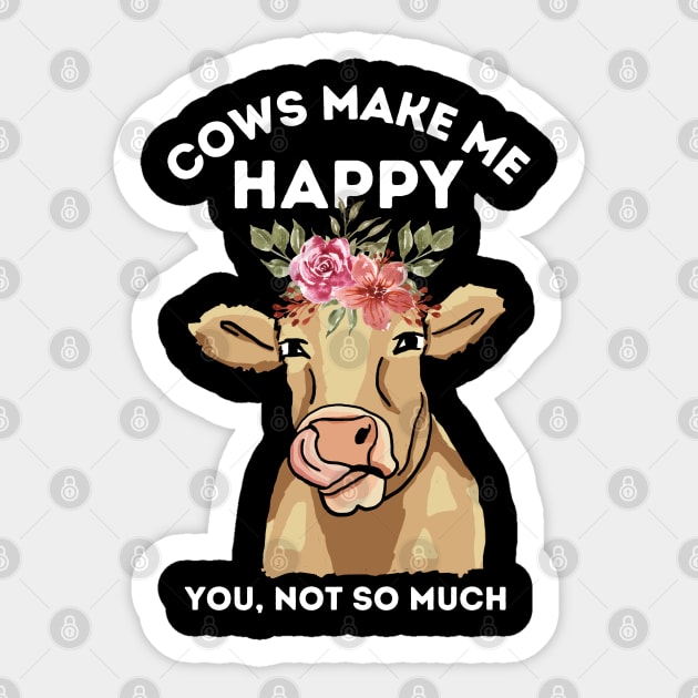 Cows make me happy you not so much Sticker by The WYLD Tribe